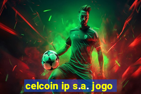 celcoin ip s.a. jogo